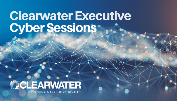 Clearwater Executive Cyber Sessions