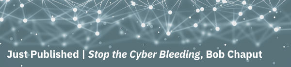 Just Published|Stop the Cyber Bleeding, Bob Chaput