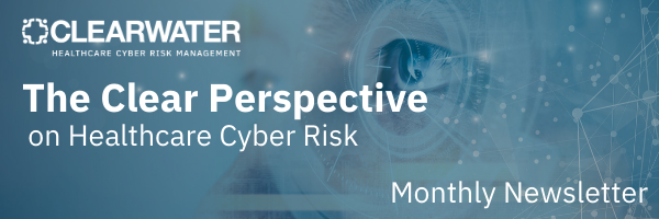 Clearwater Healthcare Cyber Risk Management_Monthly Newsletter